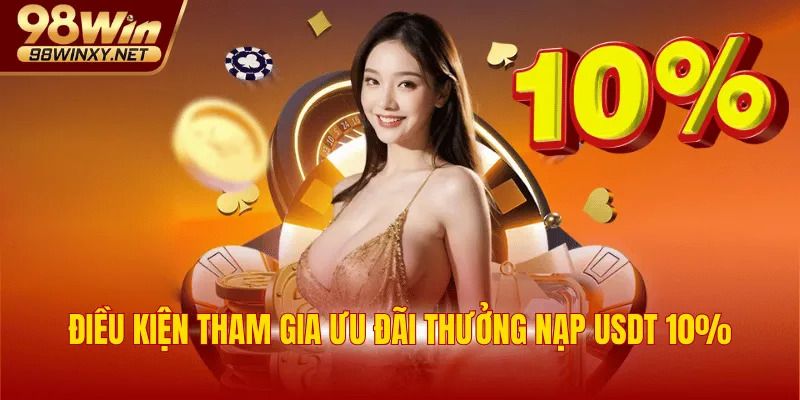 Điều kiện tham gia ưu đãi thưởng nạp USDT 10%