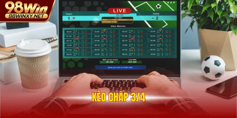 Kèo Chấp 3/4 Và Cách Đọc Cực Chuẩn Xác Từ Chuyên Gia