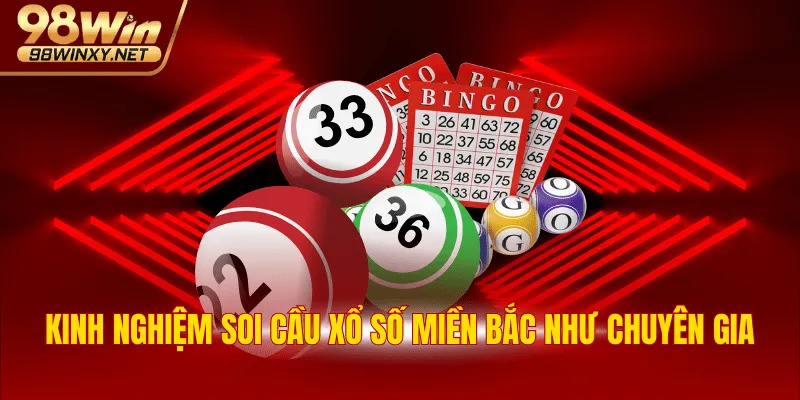 Kinh nghiệm soi cầu Xổ số miền Bắc như chuyên gia